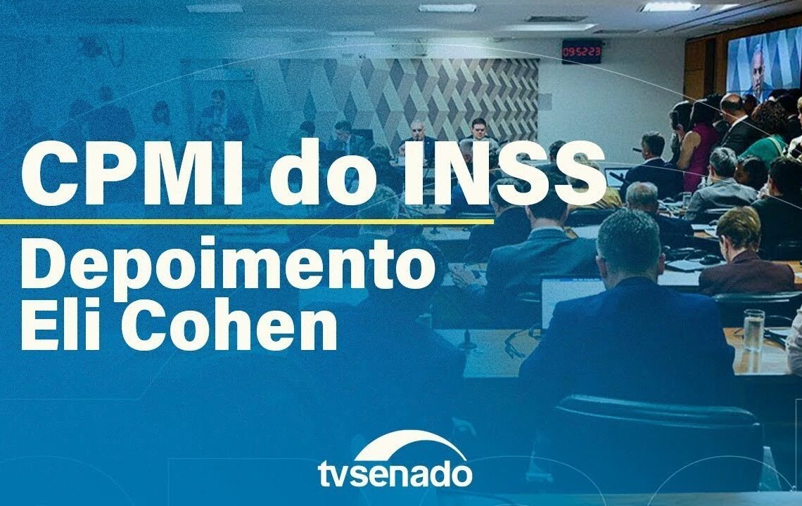 CPMI do INSS ouve advogado Eli Cohen – 1/9/25 — Senado Notícias