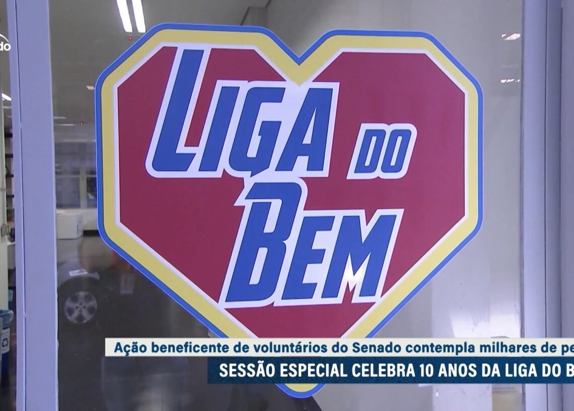 Senado homenageia ações voluntárias da Liga do Bem, que completa 10 anos — Senado Notícias