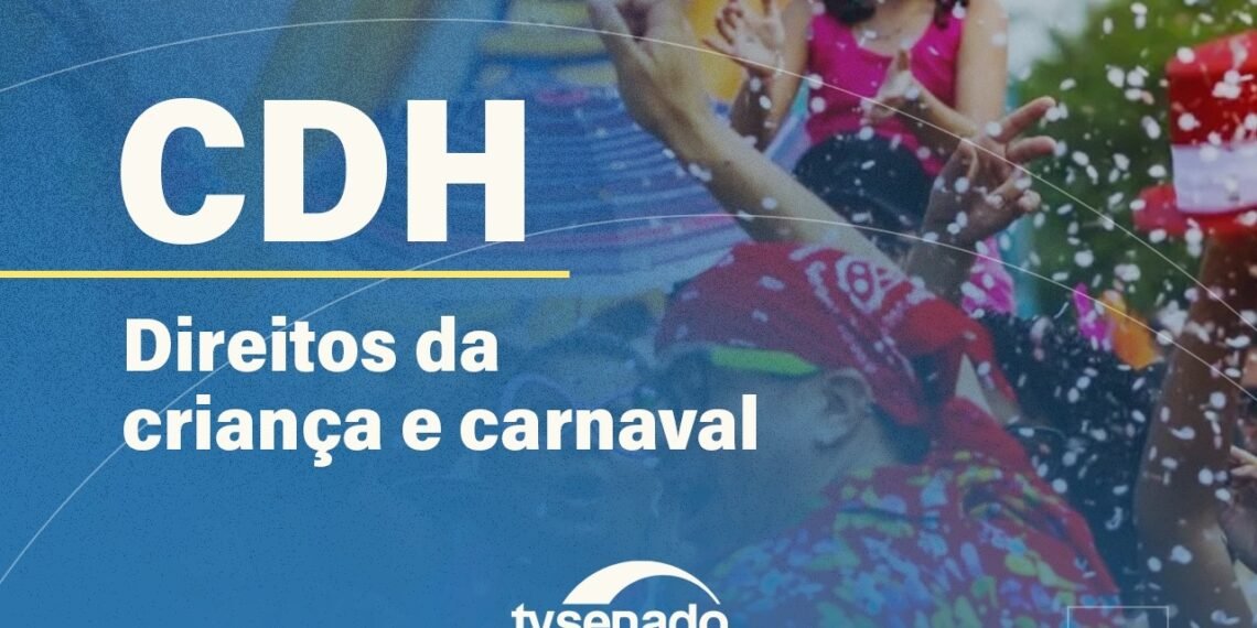 CDH debate violações de direitos de crianças e jovens no Carnaval – 12/2/26 — Senado Notícias